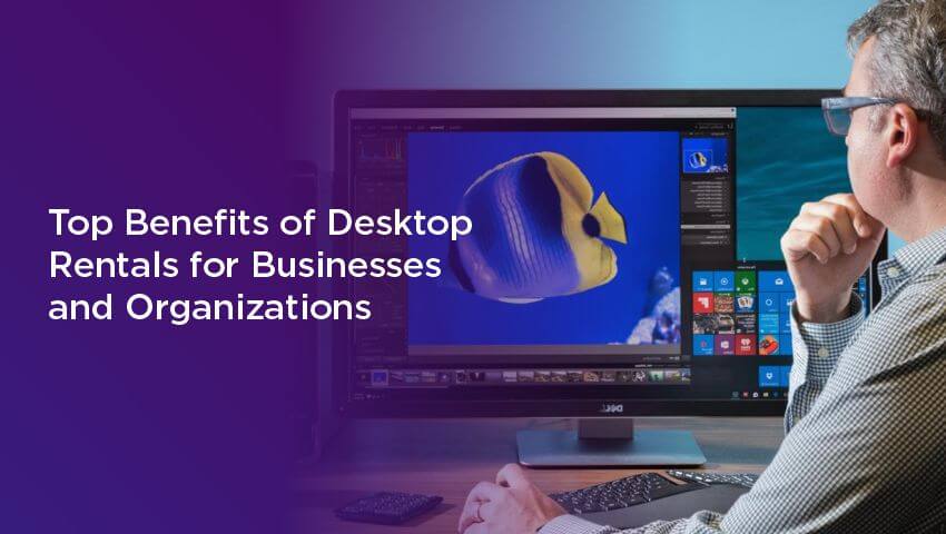 Benefits of Desktop Rentals